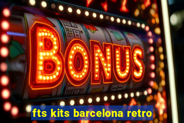 fts kits barcelona retro